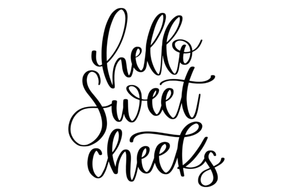 Hello Sweet Cheeks Graphics for Crafts