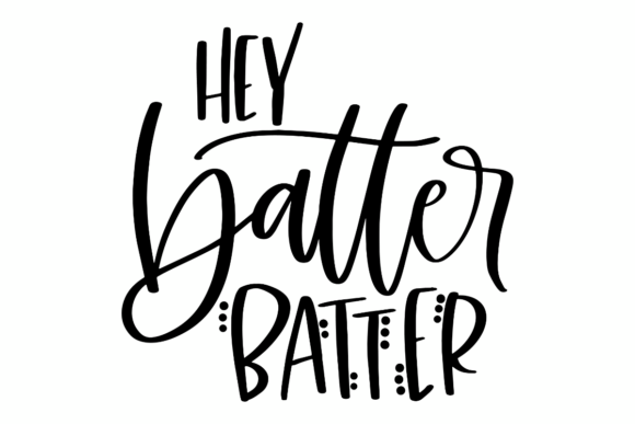 Hey Batter Batter Graphics for Crafts and Local Branding