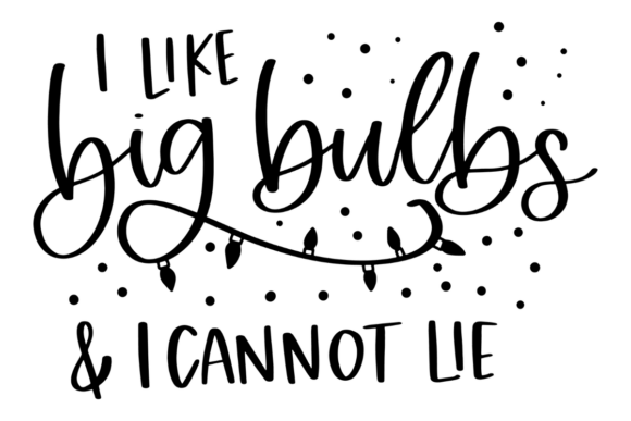 I Like Big Bulbs Graphics for Crafts