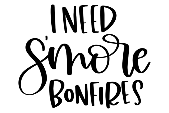 I Need S more Bonfires Graphics