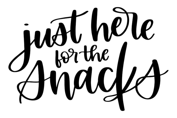 Just Here for the Snacks Graphics for Crafts