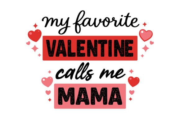 My Favorite Valentine Calls Mama Graphics