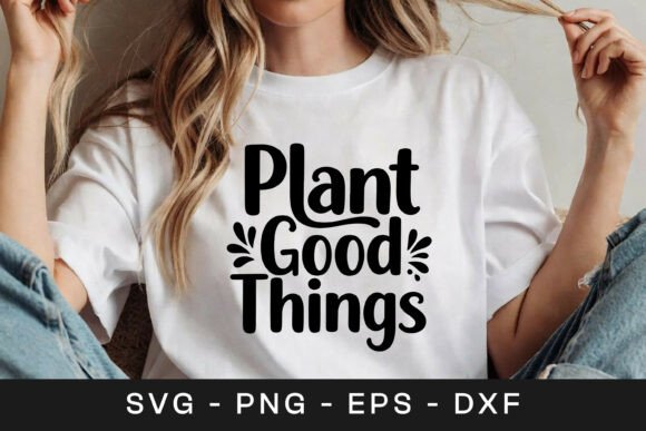 Plant Good Things Floral Inspirational Graphics for Crafts