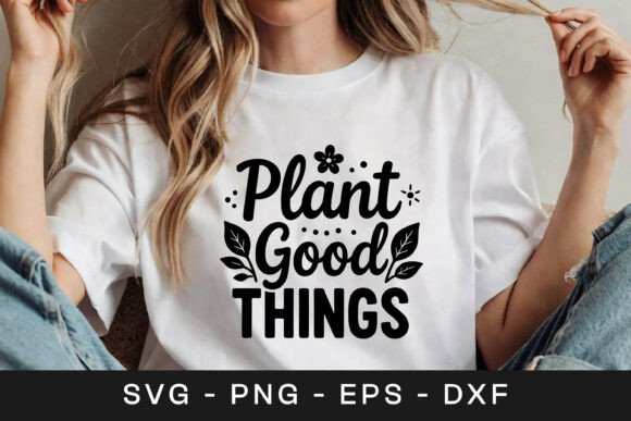 Plant Good Things Floral Inspirational Graphics for Crafts