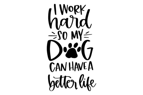 Work Hard for My Dog